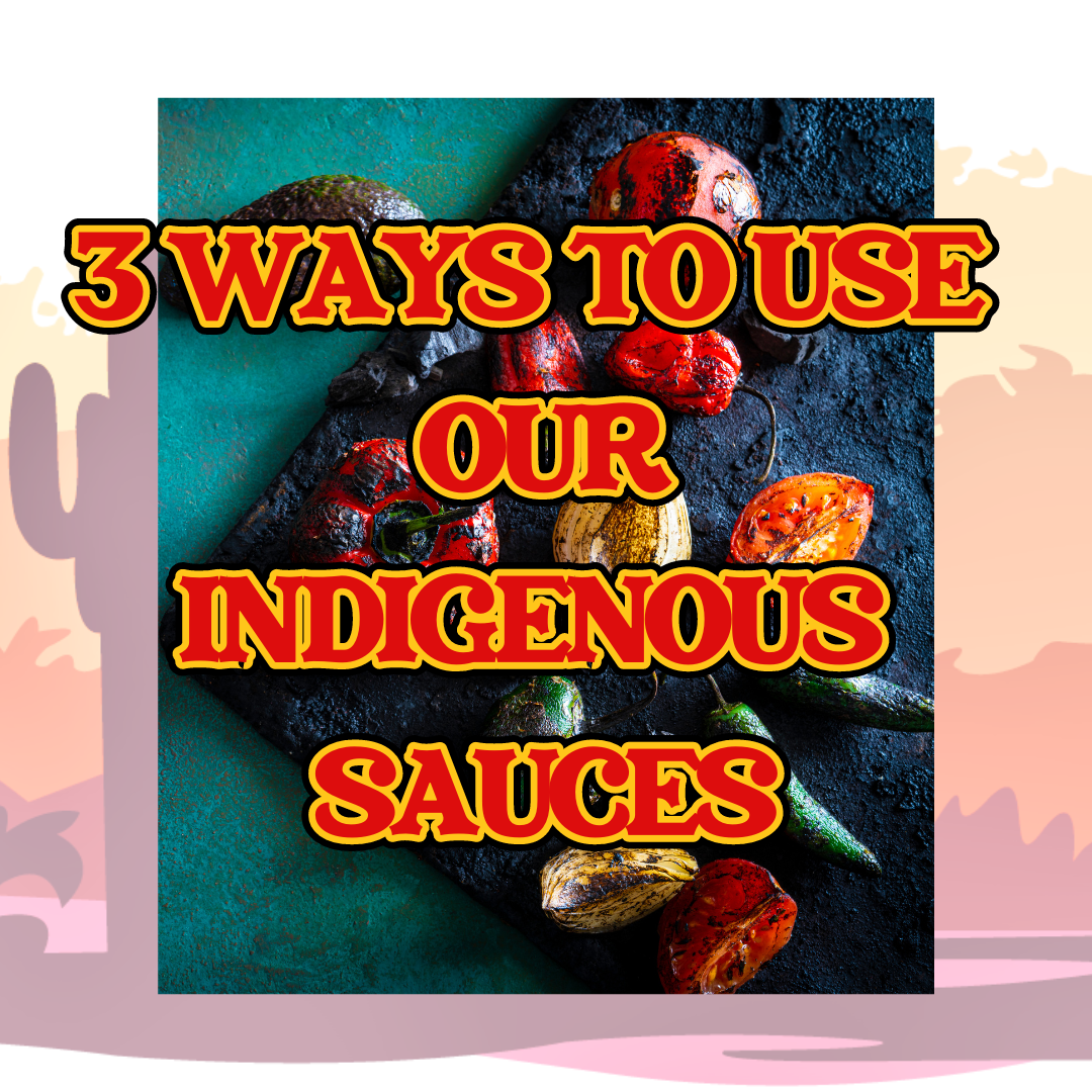 3 ways to use our Indigenous Sauces